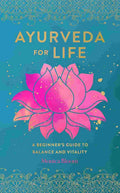 Ayurveda for Life - A Beginner's Guide to Balance and Vitality