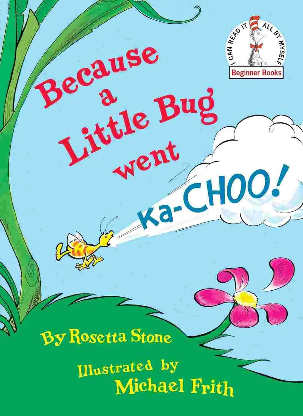 Because a Little Bug Went Ka-Choo!
