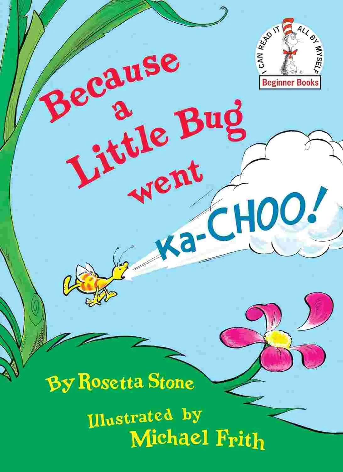 Because a Little Bug Went Ka-Choo!
