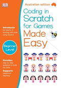 Coding in Scratch for Games Made Easy: DK Australian Edition