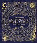 Front cover of the book 'A History of Astrology Divination and Prophecy' by DK, featuring an intricate gold astrological design on a deep navy blue background.