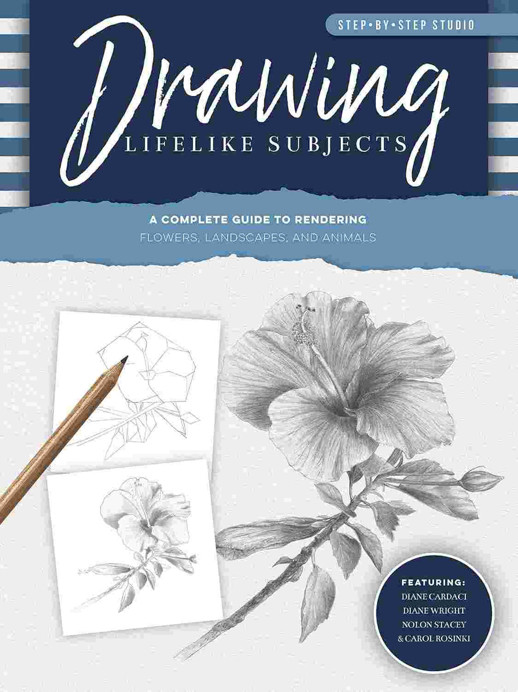 Drawing Lifelike Subjects - A Complete Guide to Rendering Flowers, Landscapes, and Animals