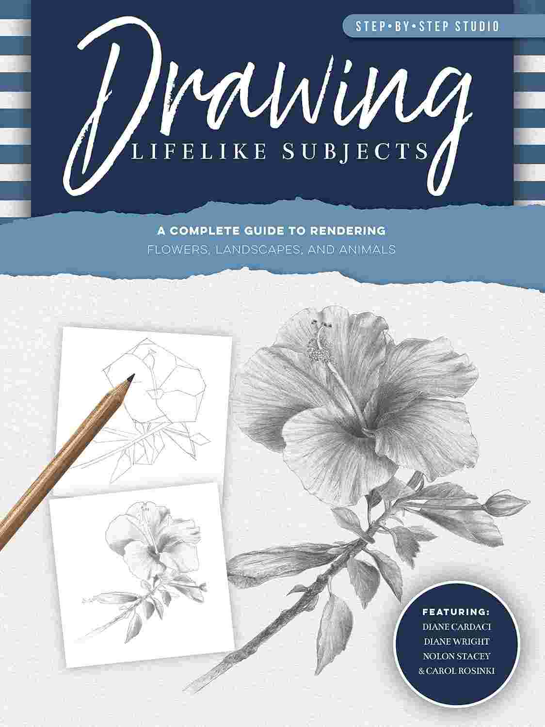 Drawing Lifelike Subjects - A Complete Guide to Rendering Flowers, Landscapes, and Animals