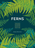 Ferns | Indoors - Outdoors - Growing - Crafting