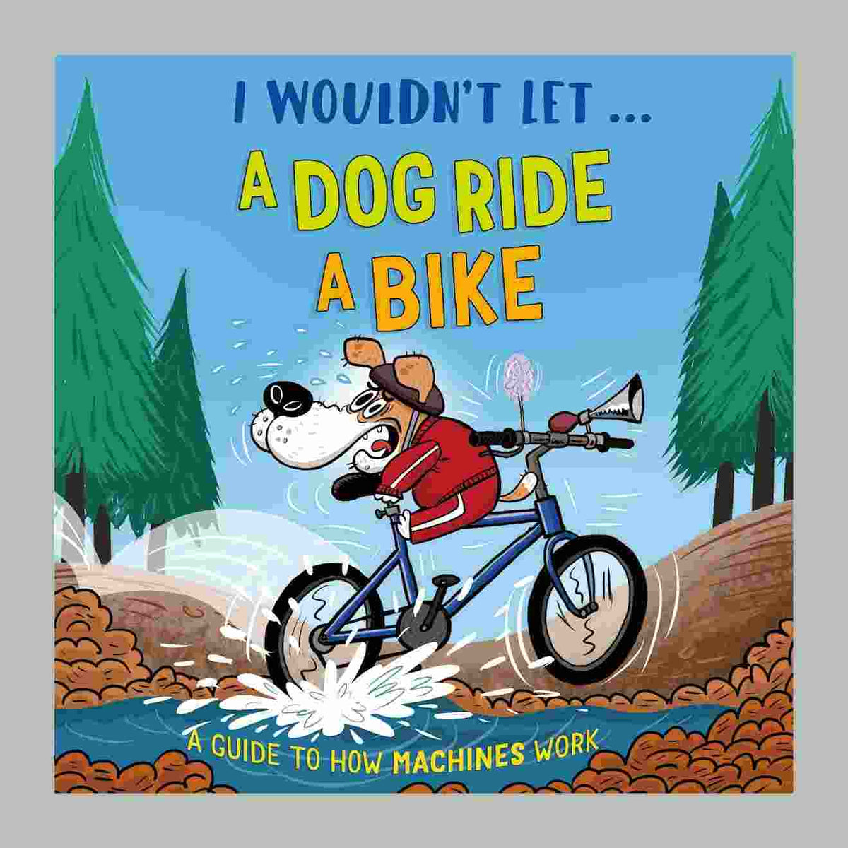 I Wouldn't Let a Dog Ride a Bike