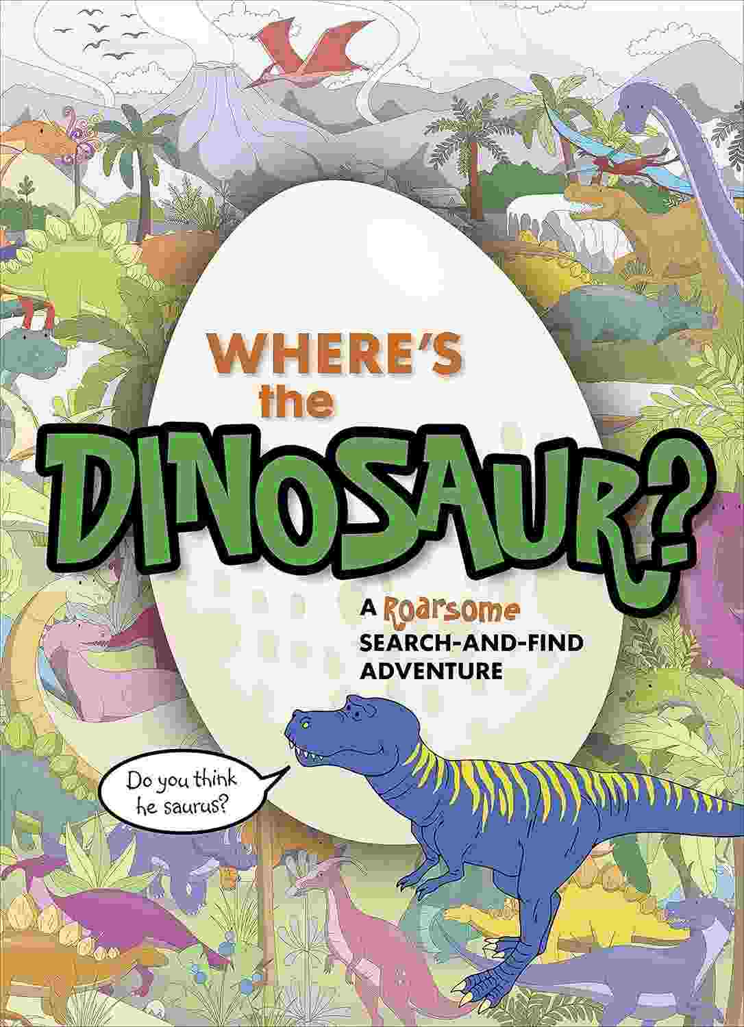 Where's the Dinosaur? A Roarsome Search-and-Find Adventure
